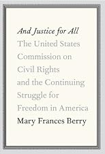 And Justice for All: The United States Commission on Civil Rights and the Continuing Struggle for Freedom in America