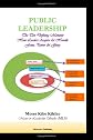 Public Leadership: The Ten Defining Moments How Leaders Acquire & Manage Fame, Power & Glory