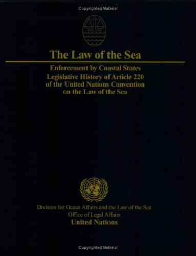 Enforcement By Coastal States: Legislative Story of Article 220 of the United Nations Convention on the Law of the Marine 41PQSQCFEWL Enforcement By Coastal States: Legislative Story of Article 220 of the United Nations Convention on the Law of the Marine