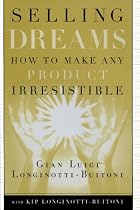 Selling Dreams: How to Make Any Product Irresistible