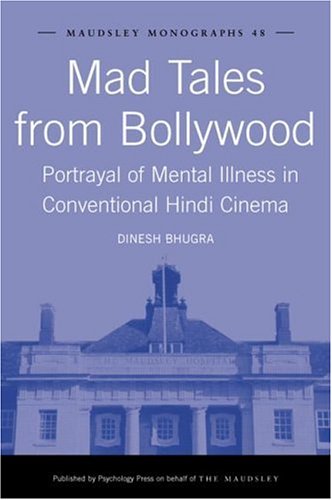 Mad Tales from Bollywood: Portrayal of Mental Illness in Conventional Hindi Cinema (Maudsley Series)