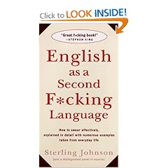English as a Second F*cking Language: How to Swear Effectively, Explained in Detail with Numerous Examples Taken From Everyday Life
