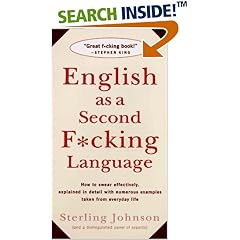 English as a Second F*cking Language: How to Swear Effectively, Explained in Detail with Numerous Examples Taken From Everyday Life