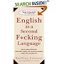 English as a Second F*cking Language: How to Swear Effectively, Explained in Detail with Numerous Examples Taken From Everyday Life