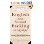 English as a Second F*cking Language: How to Swear Effectively, Explained in Detail with Numerous Examples Taken From Everyday Life