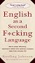 English as a Second F*cking Language: How to Swear Effectively, Explained in Detail with Numerous Examples Taken From Everyday Life