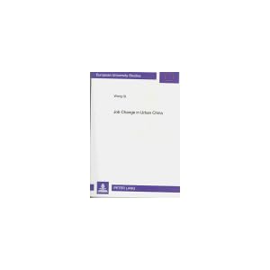 Job Change in Urban China: An Assessment of Socialist Employment Relationship (Europaische Hochschulschriften. Reihe Xxii, Soziologie, Bd 281) Qi Wang