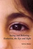 Seeing and believing : evolution, the eye and sight