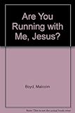 Are you running with me, Jesus? : prayers
