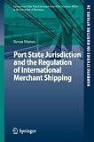 Port state jurisdiction and the regulation of international merchant shipping