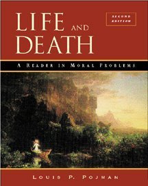Life and Death : A Reader in Moral Problems, ed. Louis P. Pojman