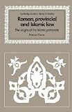 Roman, Provincial and Islamic Law: The Origins of the Islamic Patronate (Cambridge Studies in Islamic Civilization) Patricia Crone