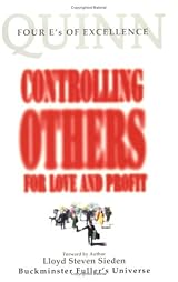 Controlling Others for Love and Profit (Four E's of Excellence) by James Roswell Quinn