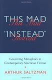 This Mad Instead: Governing Metaphors in Contemporary American Fiction