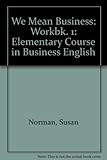 We mean business : an elementary course in business English