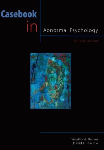 Casebook in Abnormal Psychology, 4th Edition (PSY 254 Behavior Problems and Personality) by Brown, Timothy A., Barlow, David H. (2010) Paperback