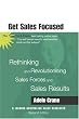 Get Sales Focused: Rethinking and Revolutionising Sales Forces and Sales Results