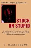 When the Compass of My Life Got Stuck On Stupid: The Autobiography of a Woman with Seven Children, Her Journey from Welfare to the White House and the Life Lessons She Learned Along the Way