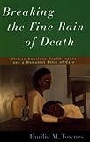 Breaking the Fine Rain of Death: African American Health Issues and a Womanist Ethic of Care