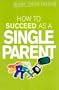 How to Succeed as a Single Parent (How to Succeed Series)
