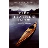 Tide, feather, snow : a life in Alaskaby Miranda Weiss