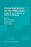Crime and Justice at the Millennium: Essays by and in Honor of Marvin E. Wolfgang