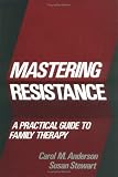 Mastering Resistance: A Practical Guide to Family Therapy