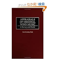【クリックでお店のこの商品のページへ】Appraisals of Original Wind Music: A Survey and Guide (Music Reference Collection): David Lindsey Clark: 洋書
