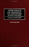 Appraisals of Original Wind Music: A Survey and Guide (Music Reference Collection)