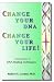 Change Your DNA, Change Your Life!