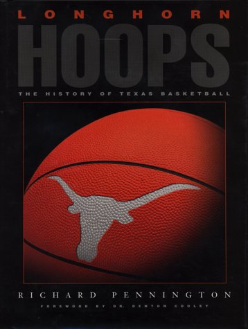 Longhorn Hoops: The History of Texas Basketball Longhorn Hoops: The History of Texas Basketball