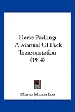 Search : Horse Packing: A Manual Of Pack Transportation (1914)