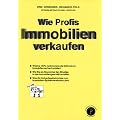 Wie Profis Immobilien verkaufen: Wie Sie als Newcomer den Einstieg in das Immobiliengesch�ft schaffen. Welche 100% funktionierende Methode im ... von Spitzenverk�ufern sind