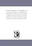 The witchcraft delusion in New England; its rise, progress, and termination, as exhibited by Dr. Cotton Mather, in The wonders of the invisible world; ... With a preface, introduction, and: Vol. 3