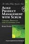 Agile Product Management with Scrum: Creating Products that Customers Love