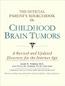 The Official Parent's Sourcebook on Childhood Brain Tumors: A Revised and Updated Directory for the Internet Age