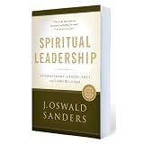 SPIRITUAL LEADERSHIP: Principles of Excellence for Every Believerby J. Oswald Sanders
