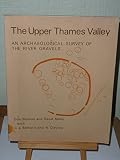 The Upper Thames Valley : an archaeological survey of the river gravels