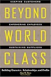 Beyond World Class: Building Character, Relationships and Profits