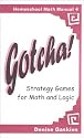 Gotcha! Strategy Games for Math and Logic (Gaskins, Denise. Homeschool Math Manual, . 4.)