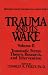 Trauma and Its Wake: Traumatic Stress Theory, Research and Intervention v.2: Traumatic Stress Theory, Research and Intervention Vol 2 (Psychosocial Stress)