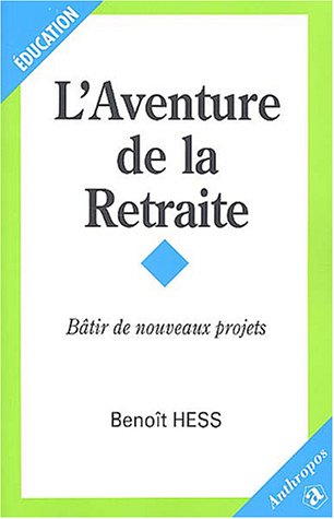 L'Aventure de la retraite : B�tir de nouveaux projets
