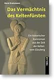 Das Verm&auml;chtnis des Keltenf&uuml;rsten - Ein historischer Kurzroman aus der Zeit der Kelten vom Glauberg - Horst Kratzmann