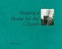 Shaping a House for the Church