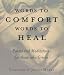 Book Words to Comfort Words to Heal: Poems and Meditations for Those Who Grieve
