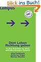Dem Leben Richtung geben: In drei Schritten zu einer selbstbestimmten Zukunft