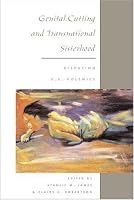 Genital Cutting and Transnational Sisterhood: DISPUTING U.S. POLEMICS
