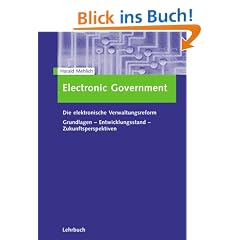 Electronic Government. Die elektronische Verwaltungsreform Grundlagen - Entwicklungsstand - Zukunftsperspektiven: Grundlagen - Entwicklungsstand - Perspektiven