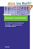 Electronic Government. Die elektronische Verwaltungsreform Grundlagen - Entwicklungsstand - Zukunftsperspektiven: Grundlagen - Entwicklungsstand - Perspektiven