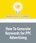 How To Generate Keywords for PPC Advertising: Pay-Per-Click Search Marketing